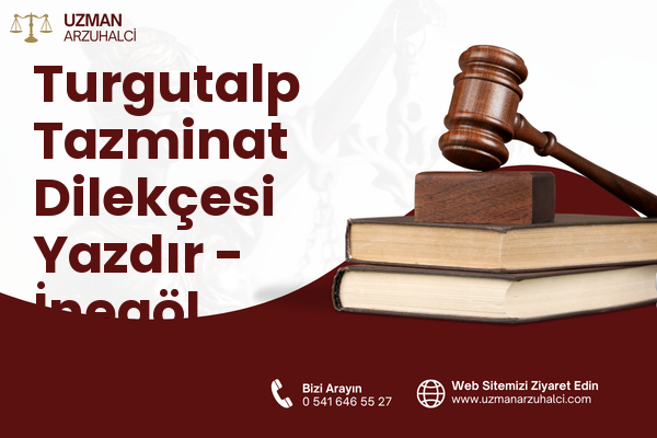 Turgutalp Tazminat Dilekçesi Yazdır - İnegöl
