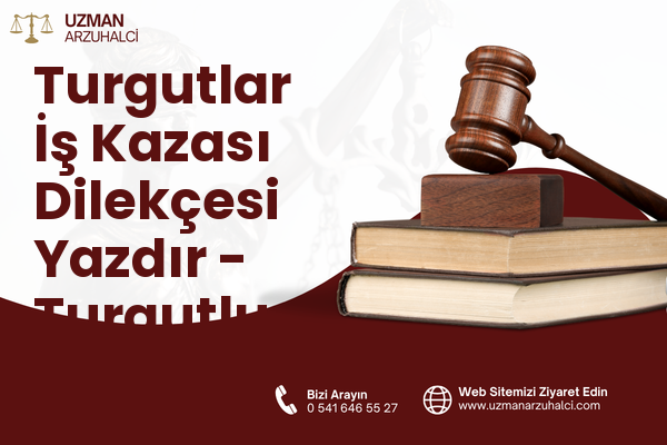 Turgutlar İş Kazası Dilekçesi Yazdır - Turgutlu