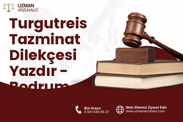 Turgutreis Tazminat Dilekçesi Yazdır - Bodrum