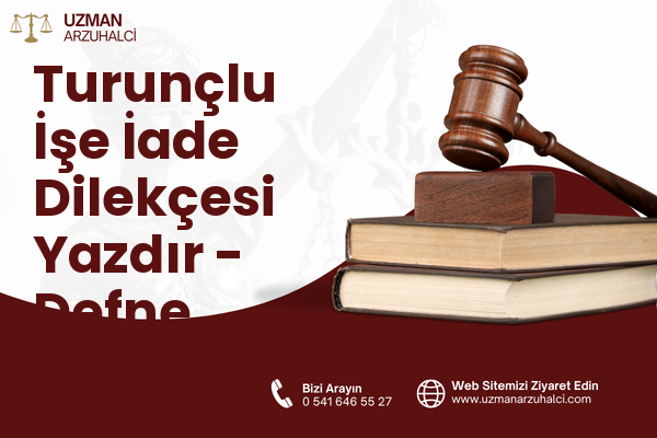Turunçlu İşe İade Dilekçesi Yazdır - Defne