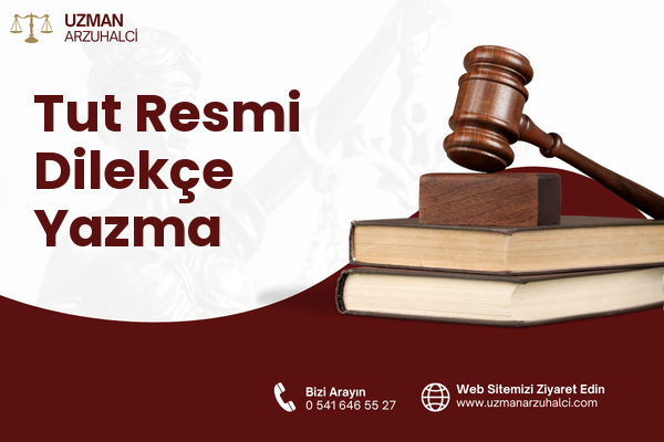 Tut Resmi Dilekçe Yazma