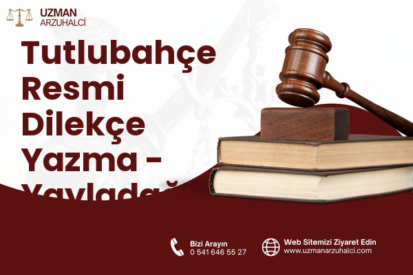 Tutlubahçe Resmi Dilekçe Yazma - Yayladağı