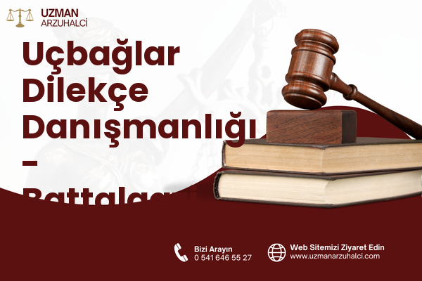 Uçbağlar Dilekçe Danışmanlığı - Battalgazi