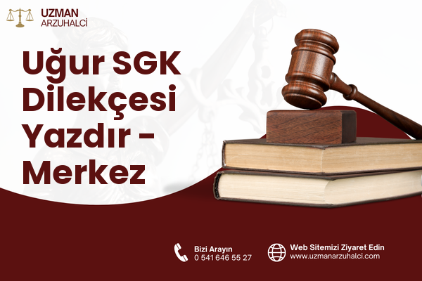 Uğur SGK Dilekçesi Yazdır - Merkez