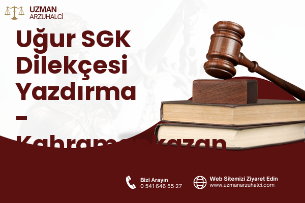 Uğur SGK Dilekçesi Yazdırma - Kahramankazan