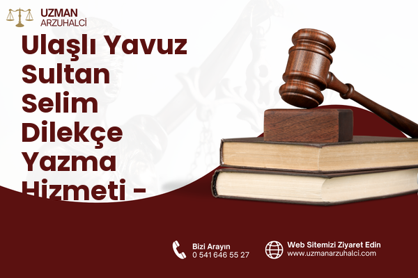 Ulaşlı Yavuz Sultan Selim Dilekçe Yazma Hizmeti - Gölcük