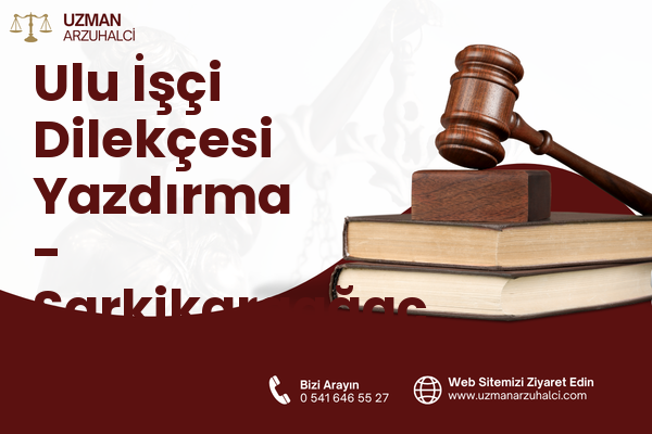 Ulu İşçi Dilekçesi Yazdırma - Şarkikaraağaç