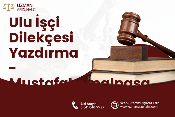 Ulu İşçi Dilekçesi Yazdırma - Mustafakemalpaşa