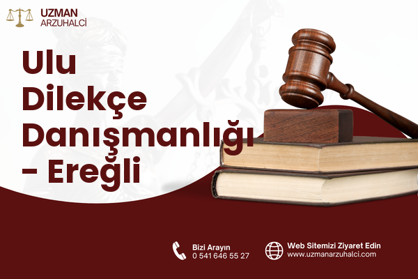 Ulu Dilekçe Danışmanlığı - Ereğli