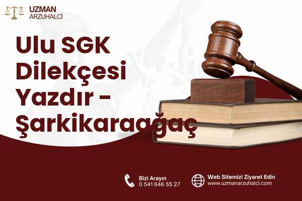 Ulu SGK Dilekçesi Yazdır - Şarkikaraağaç