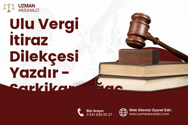 Ulu Vergi İtiraz Dilekçesi Yazdır - Şarkikaraağaç