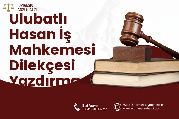 Ulubatlı Hasan İş Mahkemesi Dilekçesi Yazdırma - Karatay