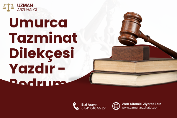 Umurca Tazminat Dilekçesi Yazdır - Bodrum