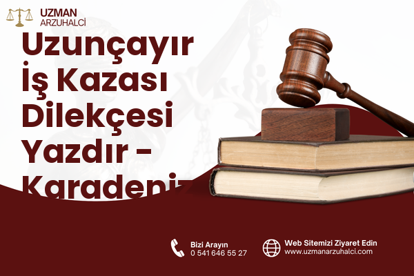 Uzunçayır İş Kazası Dilekçesi Yazdır - Karadeniz Ereğli