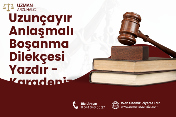 Uzunçayır Anlaşmalı Boşanma Dilekçesi Yazdır - Karadeniz Ereğli