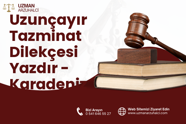 Uzunçayır Tazminat Dilekçesi Yazdır - Karadeniz Ereğli
