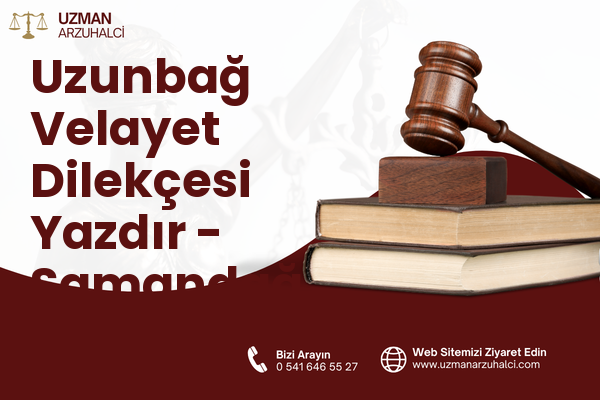 Uzunbağ Velayet Dilekçesi Yazdır - Samandağ
