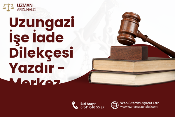 Uzungazi İşe İade Dilekçesi Yazdır - Merkez