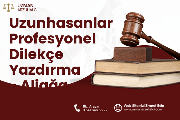 Uzunhasanlar Profesyonel Dilekçe Yazdırma - Aliağa