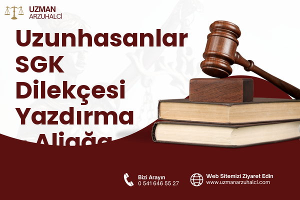 Uzunhasanlar SGK Dilekçesi Yazdırma - Aliağa