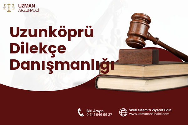 Uzunköprü Dilekçe Danışmanlığı