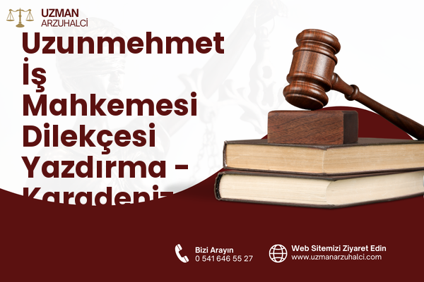 Uzunmehmet İş Mahkemesi Dilekçesi Yazdırma - Karadeniz Ereğli