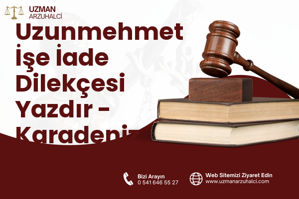 Uzunmehmet İşe İade Dilekçesi Yazdır - Karadeniz Ereğli