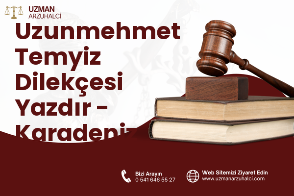 Uzunmehmet Temyiz Dilekçesi Yazdır - Karadeniz Ereğli
