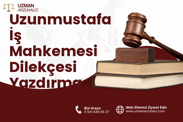 Uzunmustafa İş Mahkemesi Dilekçesi Yazdırma - Merkez