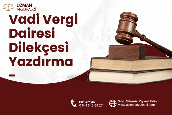 Vadi Vergi Dairesi Dilekçesi Yazdırma - Onikişubat