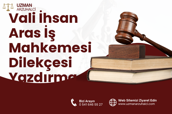 Vali İhsan Aras İş Mahkemesi Dilekçesi Yazdırma - İncesu