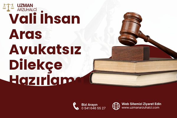 Vali İhsan Aras Avukatsız Dilekçe Hazırlama - İncesu