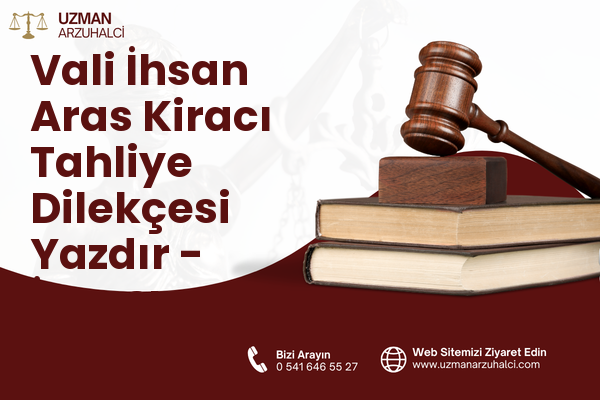 Vali İhsan Aras Kiracı Tahliye Dilekçesi Yazdır - İncesu