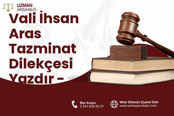 Vali İhsan Aras Tazminat Dilekçesi Yazdır - İncesu