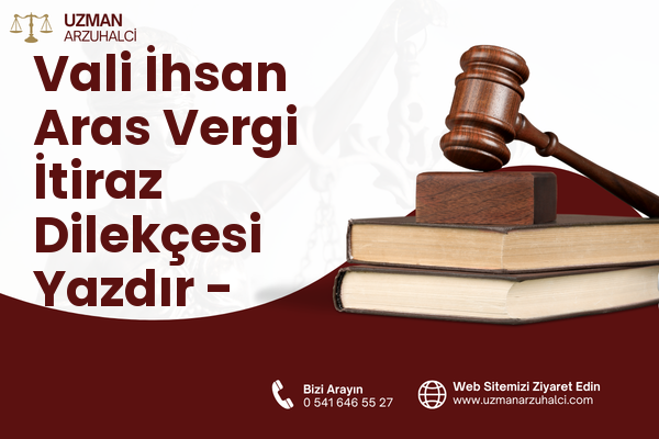 Vali İhsan Aras Vergi İtiraz Dilekçesi Yazdır - İncesu