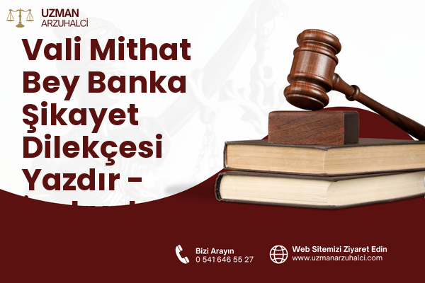 Vali Mithat Bey Banka Şikayet Dilekçesi Yazdır - İpekyolu