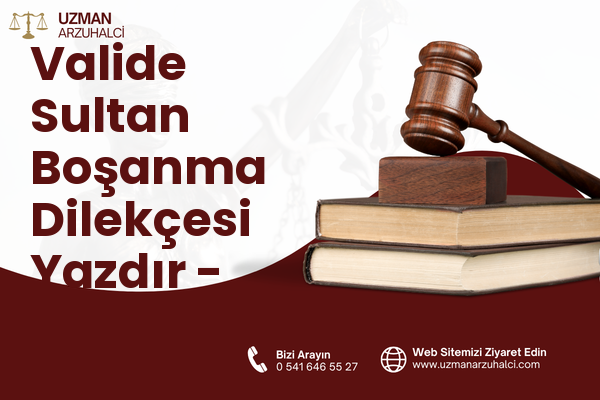 Valide Sultan Boşanma Dilekçesi Yazdır - Merkez