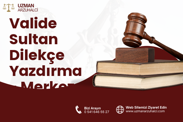 Valide Sultan Dilekçe Yazdırma - Merkez