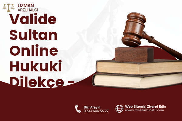 Valide Sultan Online Hukuki Dilekçe - Merkez