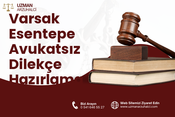 Varsak Esentepe Avukatsız Dilekçe Hazırlama - Kepez