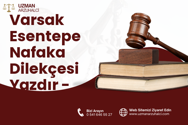 Varsak Esentepe Nafaka Dilekçesi Yazdır - Kepez