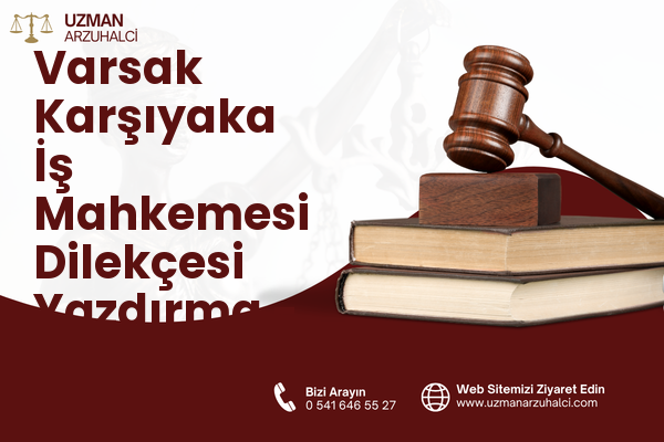 Varsak Karşıyaka İş Mahkemesi Dilekçesi Yazdırma - Kepez