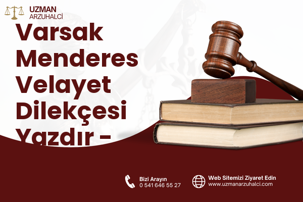 Varsak Menderes Velayet Dilekçesi Yazdır - Kepez