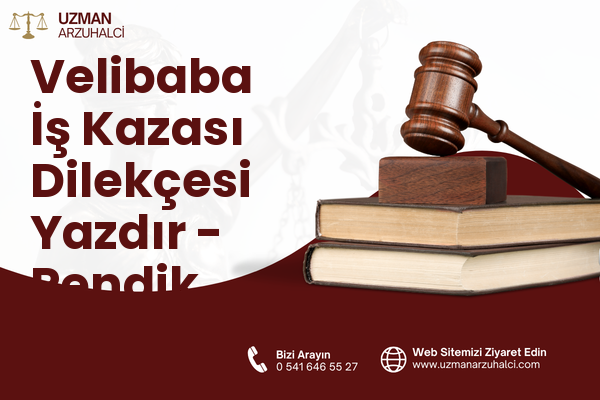 Velibaba İş Kazası Dilekçesi Yazdır - Pendik