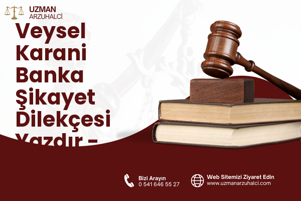 Veysel Karani Banka Şikayet Dilekçesi Yazdır - Merkez