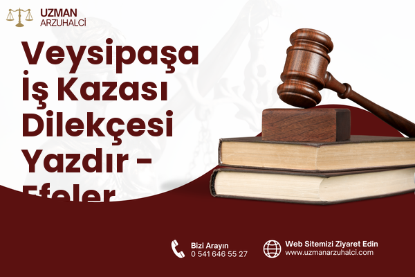 Veysipaşa İş Kazası Dilekçesi Yazdır - Efeler