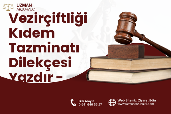 Vezirçiftliği Kıdem Tazminatı Dilekçesi Yazdır - Başiskele