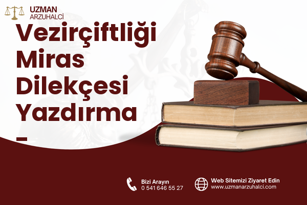 Vezirçiftliği Miras Dilekçesi Yazdırma - Başiskele