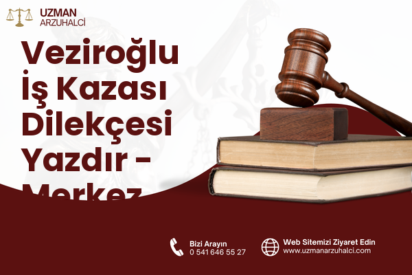 Veziroğlu İş Kazası Dilekçesi Yazdır - Merkez