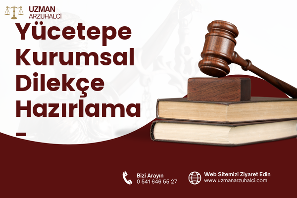 Yücetepe Kurumsal Dilekçe Hazırlama - Çankaya